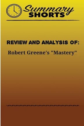 Review and Analysis of: Robert Greene's Mastery