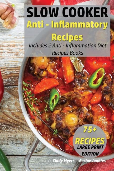 Slow Cooker Anti - Inflammatory Recipes: Includes 2 Anti - Inflammation Diet Recipes Books - 75+ Recipes