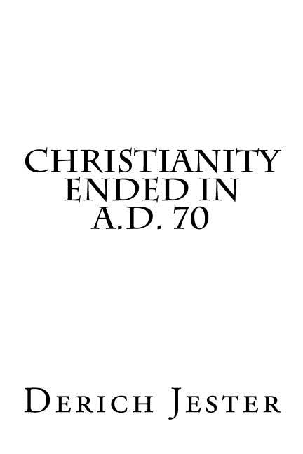 Front cover_Christianity Ended in A.D. 70
