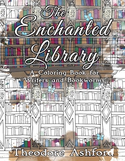 The Enchanted Library: A Coloring Book for Writers and Bookworms