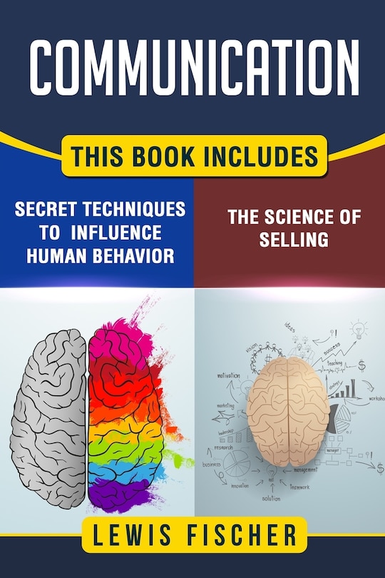 Communication: 2 Manuscripts - Persuasion: The Science of Selling, Persuasion: Secret Techniques to Influence Human Behavior