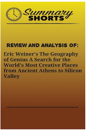 Review and Analysis of: Eric Weiner's: The Geography of Genius A Search for the World's Most Creative Places from Ancient Athens to Silicon Valley