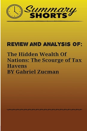 Review and Analysis of: : The Hidden Wealth Of Nations: The Scourge of Tax Havens BY Gabriel Zucman