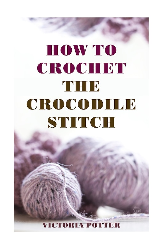 Front cover_How To Crochet The Crocodile Stitch