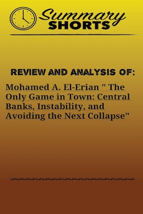 Review and Analysis of: Mohamed A. El-Erian  The Only Game in Town: Central Banks, Instability, and Avoiding the Next Collapse