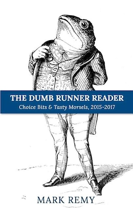 The Dumb Runner Reader: Choice Bits & Tasty Morsels, 2015-2017