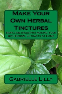 Front cover_Make Your Own Herbal Tinctures