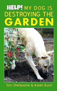Front cover_Help! My Dog is Destroying the Garden