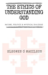 Front cover_The Ethics of Understanding God