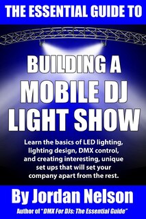 Front cover_The Essential Guide to Building a Mobile DJ Light Show