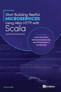 Front cover_Start Building RESTful Microservices using Akka HTTP with Scala