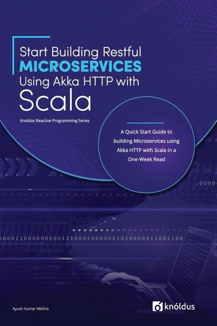 Front cover_Start Building RESTful Microservices using Akka HTTP with Scala
