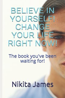 Front cover_Believe in Yourself! Change Your Life Right Now!