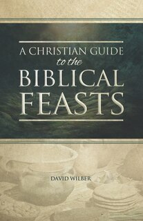 Front cover_A Christian Guide to the Biblical Feasts