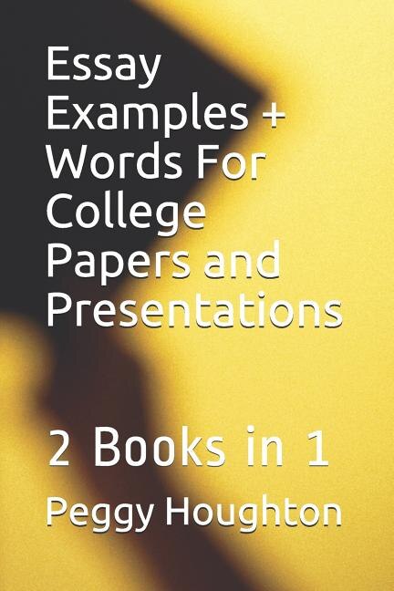 Essay Examples + Words For College Papers and Presentations: 2 Books in 1