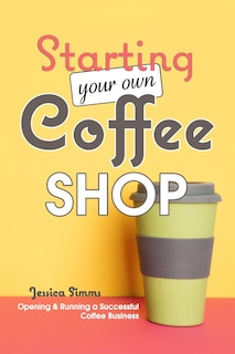 Front cover_Starting Your Own Coffee Shop