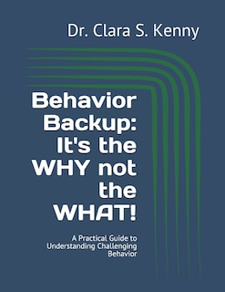 Behavior Backup: It's the WHY not the WHAT!: A Practical Guide to Understanding Challenging Behavior