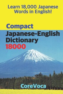 Compact Japanese-English Dictionary 18000: How to Learn Essential Japanese Vocabulary in English Alphabet for School, Exam, and Business