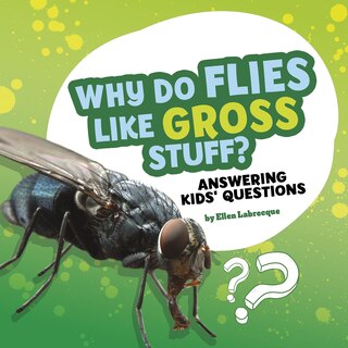 Front cover_Why Do Flies Like Gross Stuff?