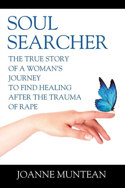Soul Searcher: The True Story Of A Woman's Journey To Find Healing After The Trauma Of Rape