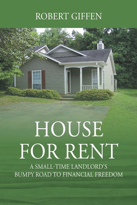 House For Rent: A Small-time Landlord's Bumpy Road To Financial Freedom