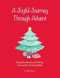 A Joyful Journey Through Advent: Daily Devotional And Activity Journal For Young Families