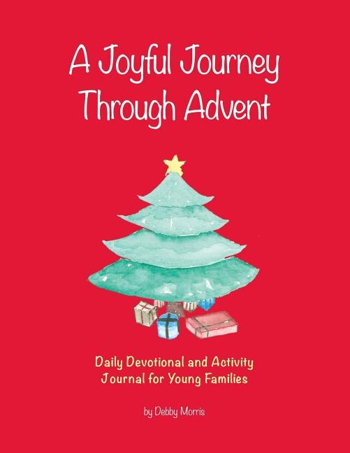 A Joyful Journey Through Advent: Daily Devotional And Activity Journal For Young Families
