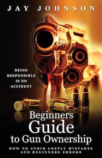 Couverture_Beginners Guide to Gun Ownership