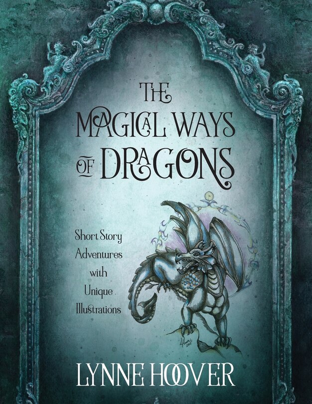 The Magical Ways Of Dragons: Short Story Adventures With Unique Illustrations