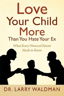 Couverture_Love Your Child More Than You Hate Your Ex