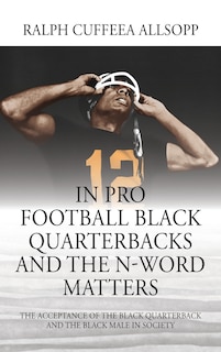 Front cover_In Pro Football Black Quarterbacks And The N-word Matters