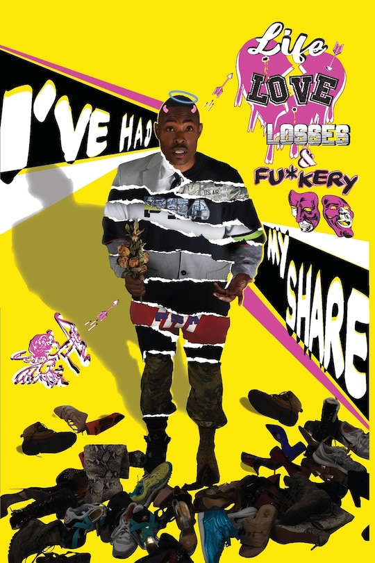 Front cover_I've Had My Share...Life...Love..Losses and Fu*kery