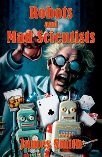 Front cover_Robots And Mad Scientists