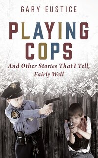 Couverture_Playing Cops and Other Stories that I Tell, Fairly Well