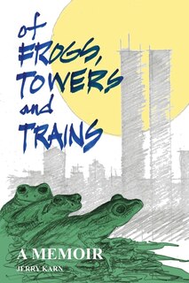 Of Frogs, Towers and Trains: A Memoir