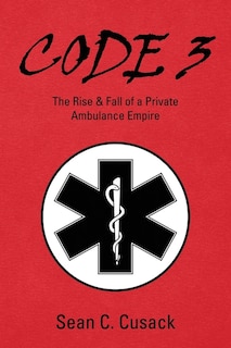 Code 3: The Rise & Fall of a Private Ambulance Empire