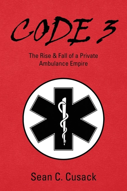 Code 3: The Rise & Fall of a Private Ambulance Empire