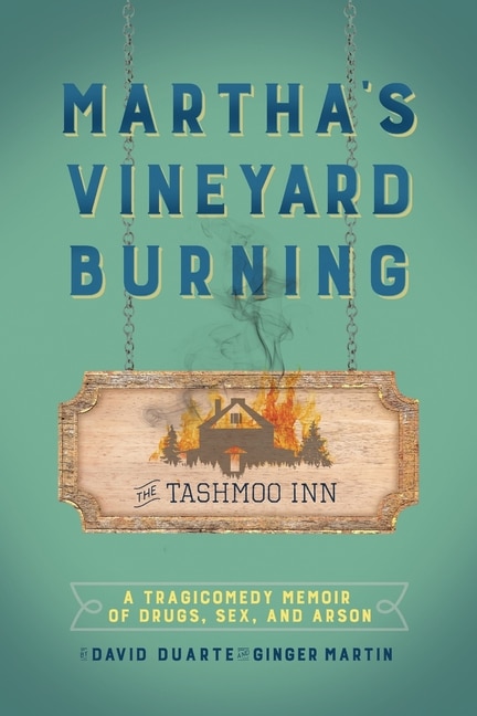 Martha's Vineyard Burning: A Tragicomedy Memoir of Drugs, Sex & Arson