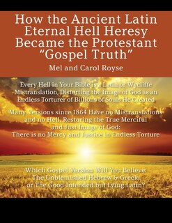Front cover_How the Ancient Latin Eternal Hell Heresy Became the Protestant Gospel Truth
