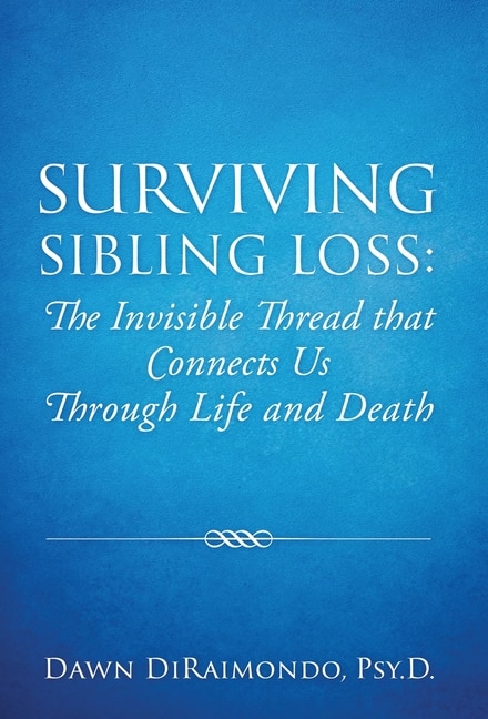 Surviving Sibling Loss: The Invisible Thread that Connects Us Through Life and Death