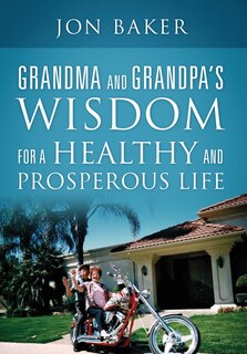 Front cover_Grandma and Grandpa's Wisdom for a Healthy and Prosperous Life