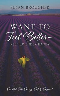 Couverture_Want to Feel Better - Keep Lavender Handy