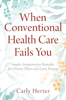 Front cover_When Conventional Health Care Fails You