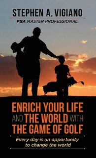 Front cover_Enrich Your Life and the World with the Game of Golf