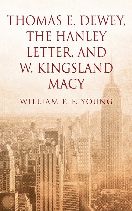 Front cover_Thomas E. Dewey, The Hanley Letter, and W. Kingsland Macy