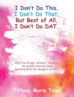 Front cover_I Don't Do This. I Don't Do That. But Best of All, I Don't Do Dat.