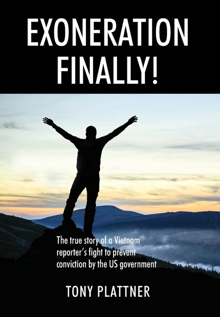 Front cover_EXONERATION FINALLY! The true story of a Vietnam reporter's fight to prevent conviction by the US government