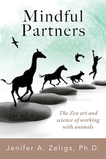 Mindful Partners: The Zen Art and Science of Working with Animals