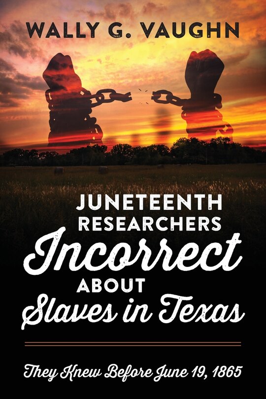 Front cover_Juneteenth Researchers Incorrect about Slaves in Texas