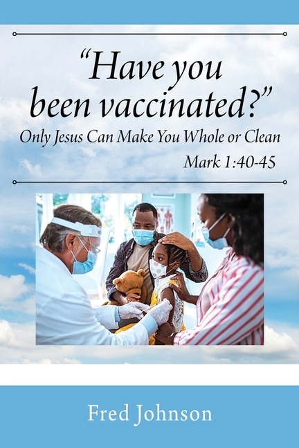Couverture_Have You Been Vaccinated? Only Jesus Can Make You Whole or Clean